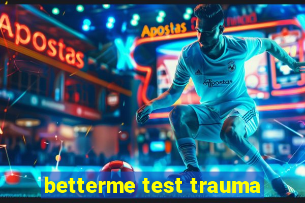 betterme test trauma