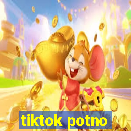 tiktok potno