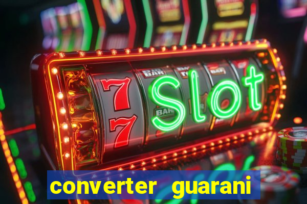 converter guarani em reais