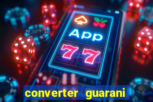 converter guarani em reais