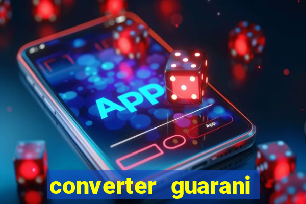 converter guarani em reais