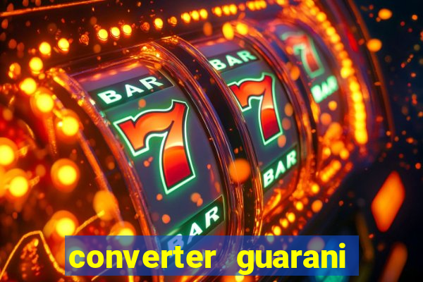 converter guarani em reais