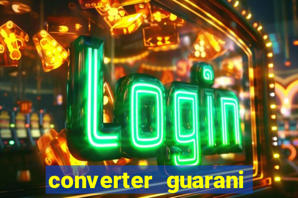 converter guarani em reais