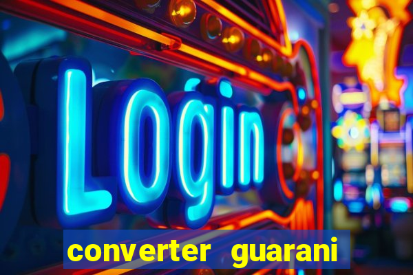 converter guarani em reais