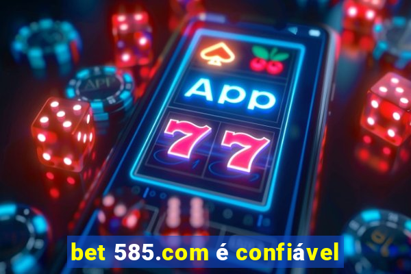 bet 585.com é confiável