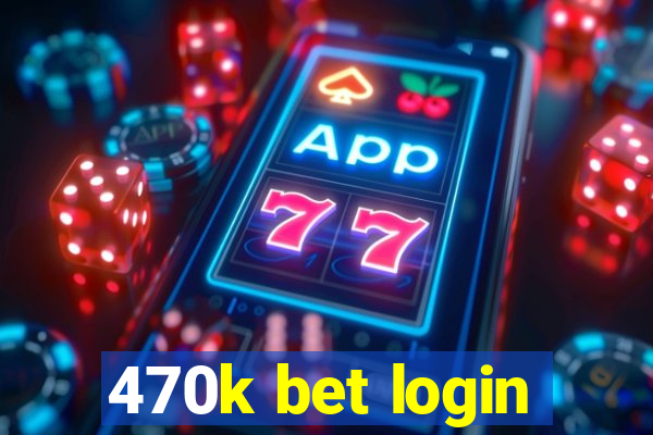 470k bet login