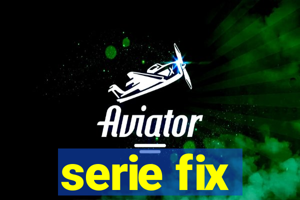 serie fix