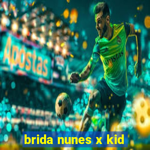 brida nunes x kid