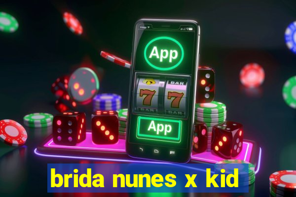 brida nunes x kid