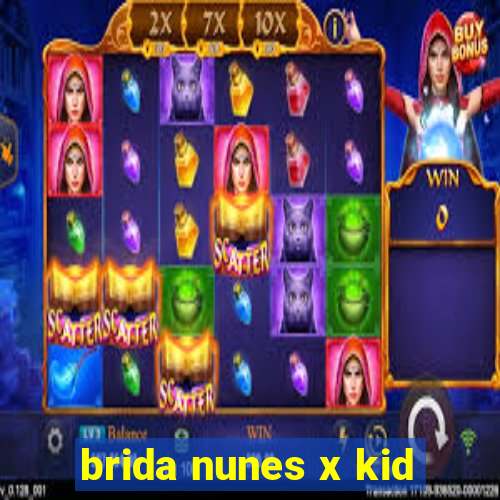 brida nunes x kid