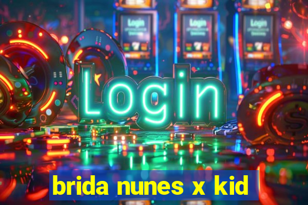 brida nunes x kid