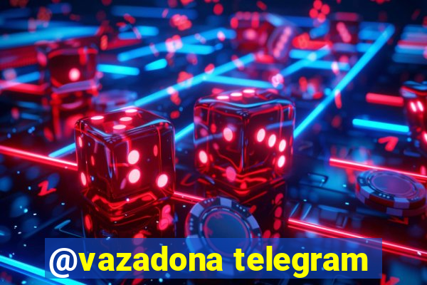 @vazadona telegram