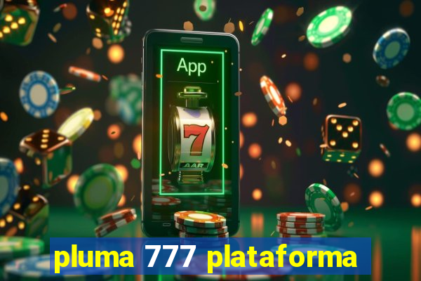 pluma 777 plataforma