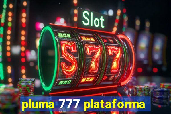 pluma 777 plataforma