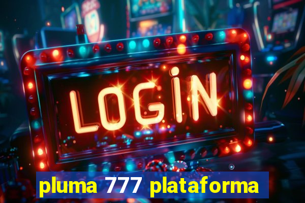 pluma 777 plataforma