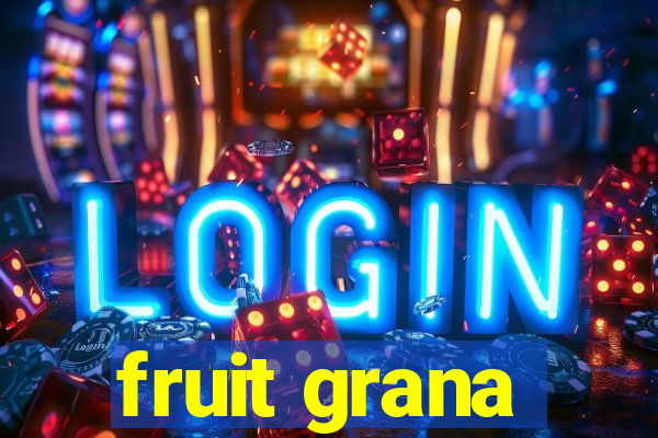 fruit grana