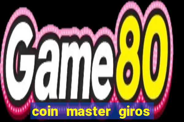 coin master giros gratis toda hora