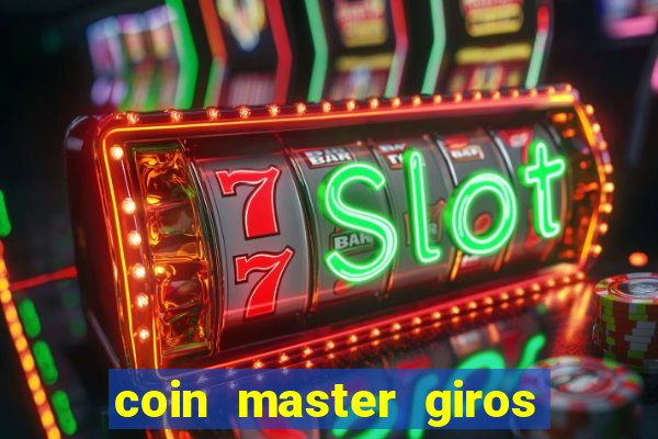 coin master giros gratis toda hora