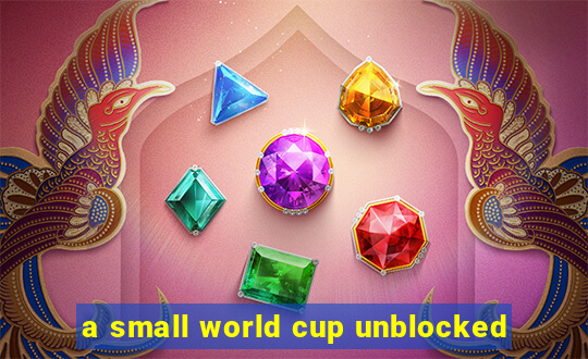 a small world cup unblocked