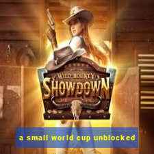 a small world cup unblocked