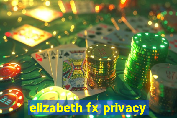 elizabeth fx privacy