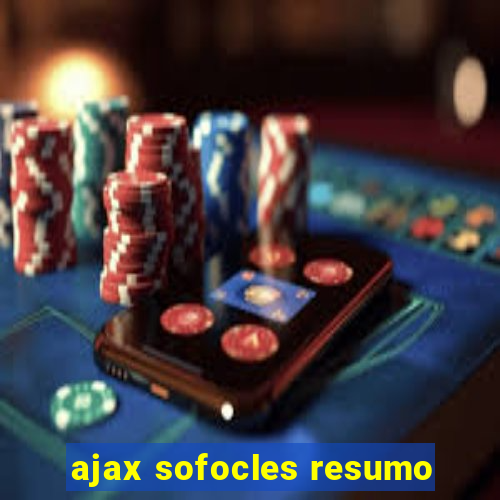 ajax sofocles resumo