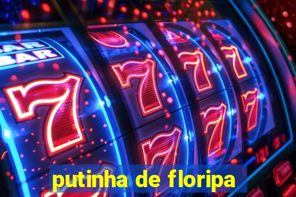 putinha de floripa