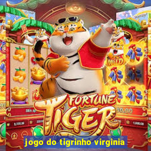 jogo do tigrinho virginia