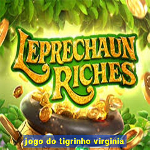 jogo do tigrinho virginia