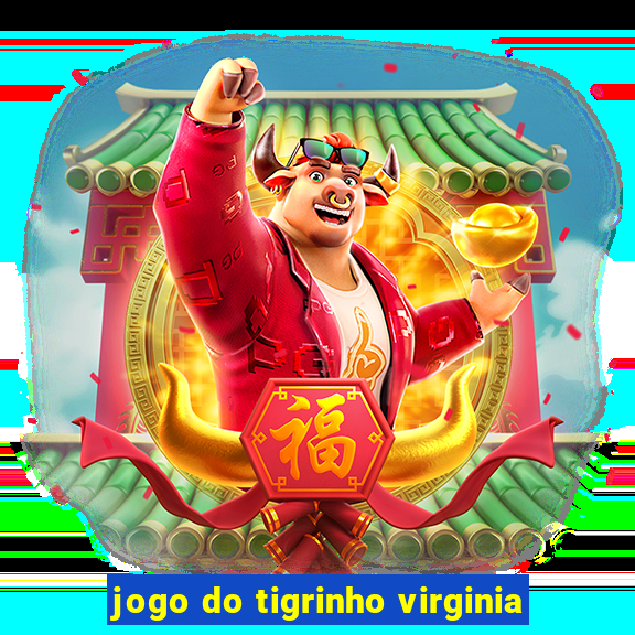 jogo do tigrinho virginia