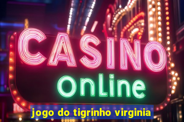 jogo do tigrinho virginia