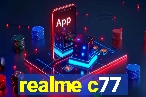 realme c77