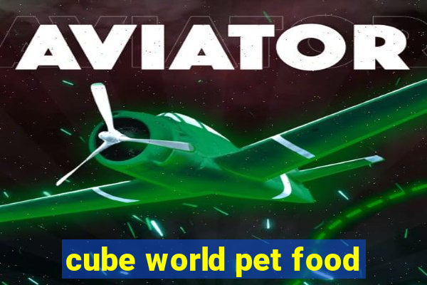 cube world pet food