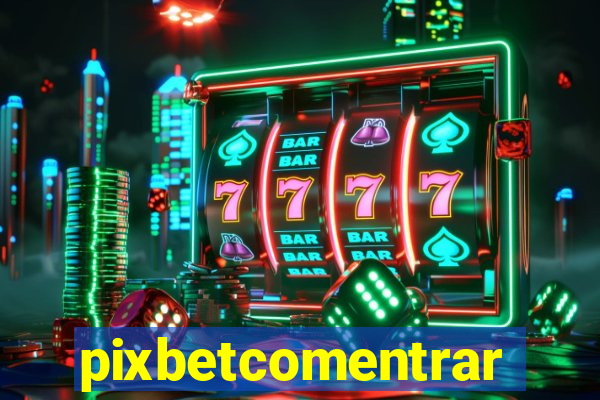 pixbetcomentrar