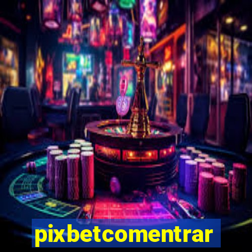 pixbetcomentrar