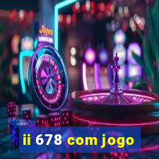 ii 678 com jogo