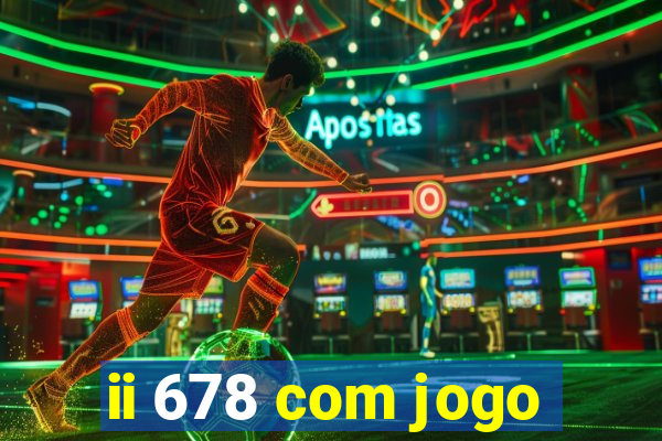 ii 678 com jogo