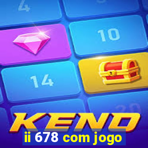 ii 678 com jogo