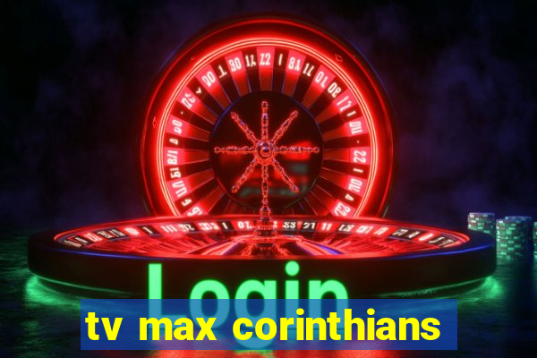 tv max corinthians