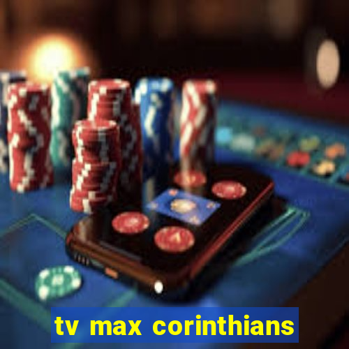 tv max corinthians