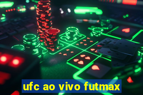 ufc ao vivo futmax