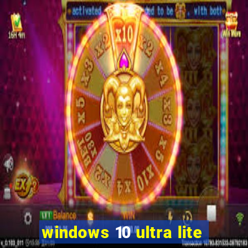 windows 10 ultra lite