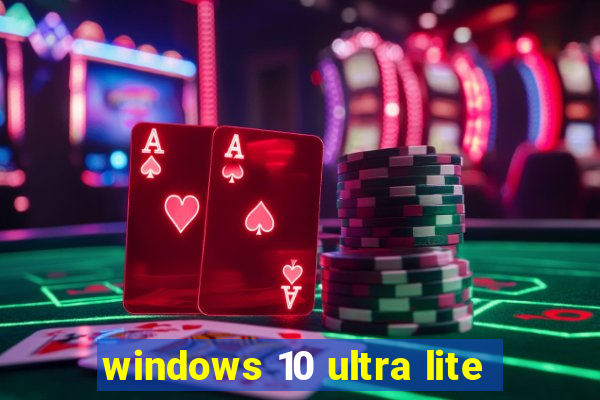 windows 10 ultra lite