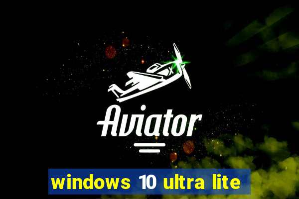 windows 10 ultra lite