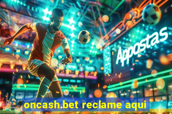 oncash.bet reclame aqui