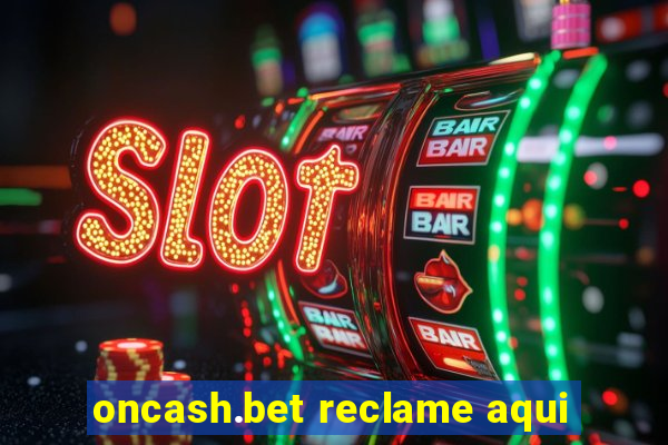 oncash.bet reclame aqui