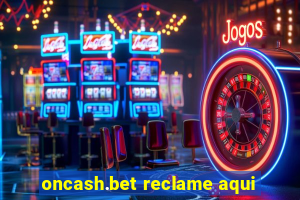 oncash.bet reclame aqui