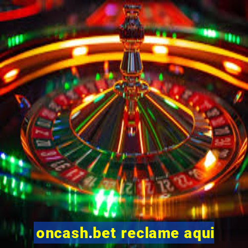 oncash.bet reclame aqui