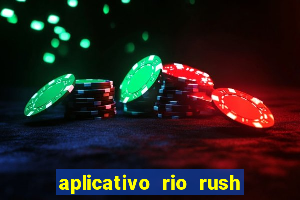 aplicativo rio rush paga mesmo