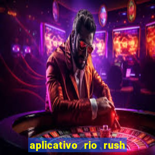 aplicativo rio rush paga mesmo